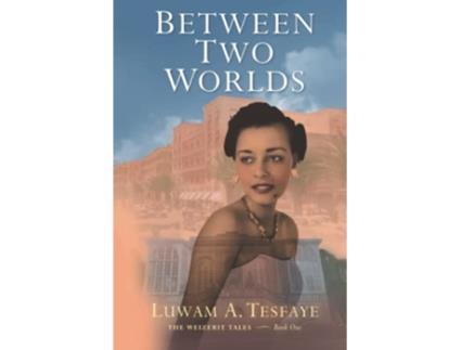 Livro Between Two Worlds The Weizerit Tales de Luwam A Tesfaye (Inglês)