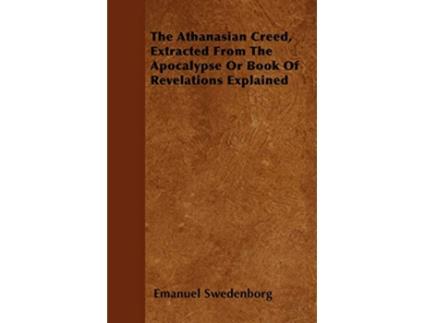 Livro The Athanasian Creed Extracted From The Apocalypse Or Book Of Revelations Explained de Emanuel Swedenborg (Inglês)