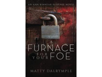 Livro A Furnace for Your Foe An Ann Kinnear Suspense Novel The Ann Kinnear Suspense Novels de Matty Dalrymple (Inglês)