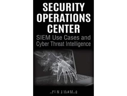 Livro Security Operations Center SIEM Use Cases and Cyber Threat Intelligence de Arun E Thomas (Inglês - Capa Dura)