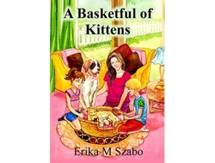 Livro A Basketful of Kittens The BFF Gangs Kitten Rescue Adventure de Erika M Szabo (Inglês)