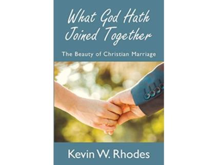 Livro What God Hath Joined Together de Kevin W Rhodes (Inglês)