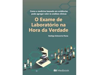 Livro O Exame De Laboratório Na Hora Da Verdade Como A Medicina Baseada Em Evidências Pode Agregar Valor À de Rodrigo Echeverria Flores (Português)