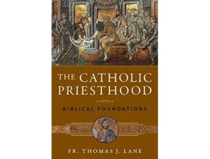 Livro The Catholic Priesthood Biblical Foundations de Fr Thomas J Lane (Inglês)