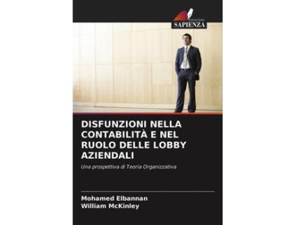 Livro Disfunzioni Nella Contabilità E Nel Ruolo Delle Lobby Aziendali Italian Edition de Mohamed Elbannan e William Mckinley (Italiano)