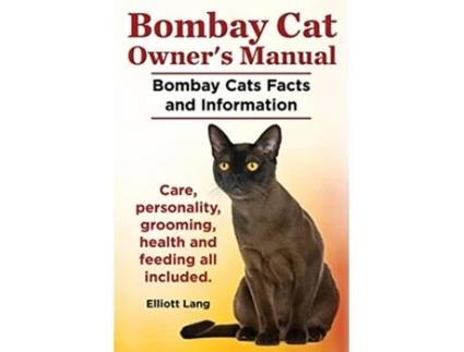 Livro Bombay Cat Owners Manual Bombay Cats Facts and Information Care Personality Grooming Health and Feeding All Included de Elliott Lang (Inglês)