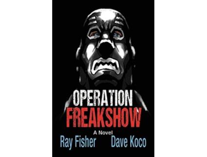Livro Operation Freakshow de Ray Fisher e Dave Koco (Inglês)