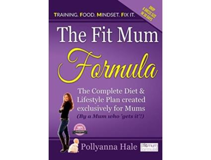 Livro The Fit Mum Formula The complete diet and lifestyle plan created exclusively for mums de Pollyanna Hale (Inglês)