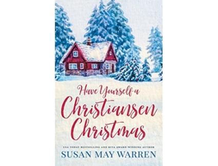 Livro Have Yourself a Christiansen Christmas A Holiday Story from Your Favorite Small Town Family de Susan May Warren (Inglês)