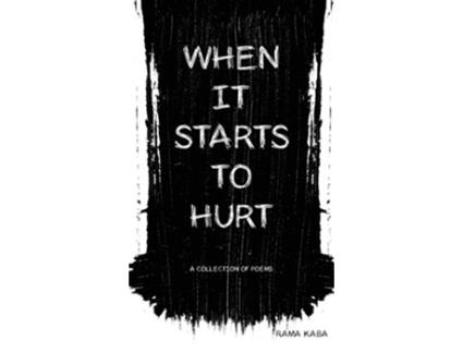 Livro When It Starts to Hurt a collection of poems de Rama Kaba (Inglês)