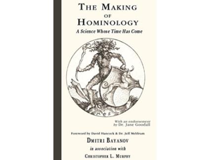 Livro The Making of Hominology A Science Whose Time Has Come de Dmitri Bayanov (Inglês)