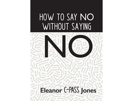 Livro How to Say No Without Saying No de Eleanor Cpass Jones (Inglês)