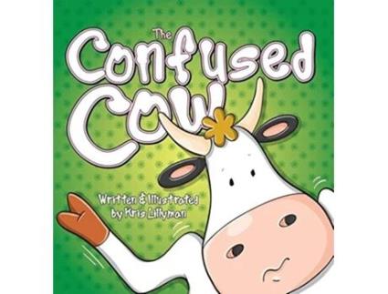 Livro The Confused Cow Hard Cover She Really Is Such A Silly Moo de Kris Lillyman (Inglês)