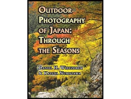 Livro Outdoor Photography of Japan Through the Seasons de Daniel H Wieczorek Kazuya Numazawa (Inglês)