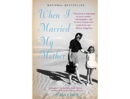 Livro When I Married My Mother A Daughters Search for What Really Matters and How She Found It Caring for Mama Jo de Jo Maeder (Inglês)
