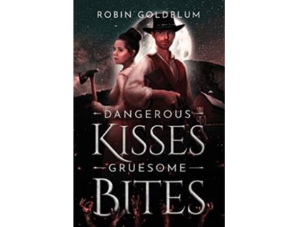 Livro Dangerous Kisses Gruesome Bites A Wild West Horror Romance de Robin Goldblum (Inglês)