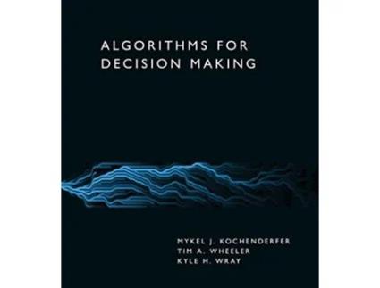 Livro Algorithms for Decision Making de Mykel J Kochenderfer, Tim A Wheeler et al. (Inglês - Capa Dura)