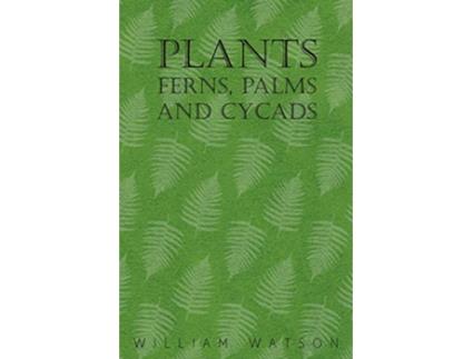 Livro Plants Ferns Palms and Cycads de William Watson (Inglês)