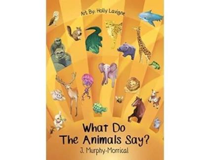Livro What Do The Animals Say de Jennifer Murphymorrical (Inglês - Capa Dura)