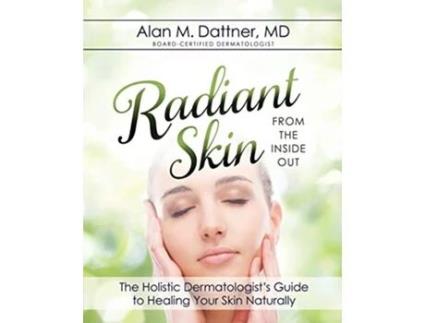 Livro Radiant Skin from the Inside Out The Holistic Dermatologists Guide to Healing Your Skin Naturally de Alan M Dattner (Inglês)