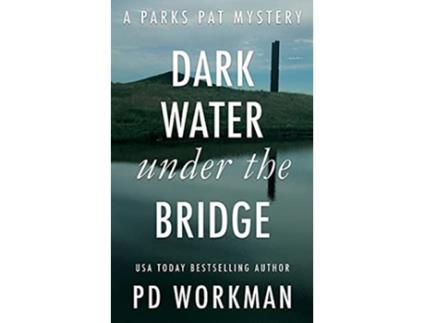 Livro Dark Water Under the Bridge A quickread police procedural set in picturesque Canada Parks Pat Mysteries de P D Workman (Inglês)