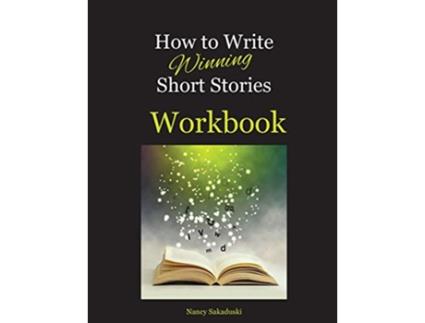 Livro How to Write Winning Short Stories Workbook A Companion Guide to How to Write Winning Short Stories de Nancy Sakaduski (Inglês)
