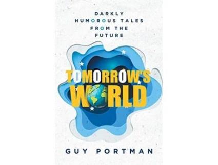 Livro Tomorrows World Darkly Humorous Tales From The Future de Guy Portman (Inglês)