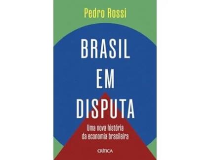 Livro Brasil Em Disputa Uma Nova História Da Economia Brasileira de Pedro Rossi (Português)