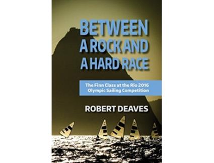 Livro Between a Rock and a Hard Race The Finn Class at the Rio 2016 Olympic Sailing Competition de Robert Deaves (Inglês)