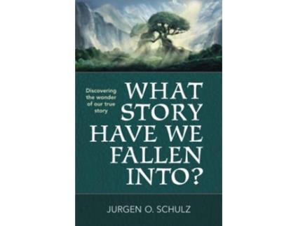 Livro What Story Have We Fallen Into Discovering the beauty and wonder of our True Story in the Gospel of John de JURGEN O SCHULZ (Inglês)