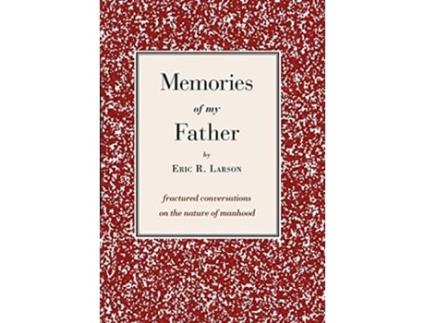 Livro Memories of my Father fractured conversations on the nature of manhood de Eric Larson (Inglês)