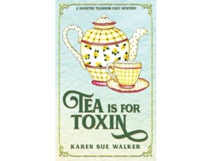 Livro Tea is for Toxin A Haunted Tearoom Cozy Mystery with Recipes Haunted Tearoom Cozy Mysteries de Karen Sue Walker (Inglês)