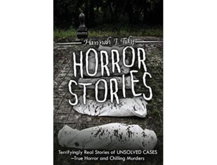 Livro Horror Stories Terrifyingly Real Stories of Unsolved Cases True Horror and Chilling Murders de Hannah Tidy (Inglês)