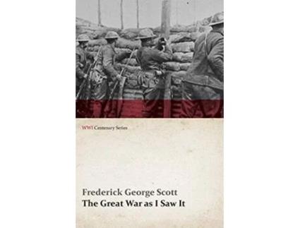 Livro The Great War as I Saw It WWI Centenary Series de Frederick George Scott (Inglês)