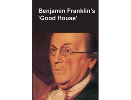 Livro Benjamin Franklins Good House National Parks Handbook Series de ClaudeAnne Lopez National Park Service Department of the Interior (Inglês)