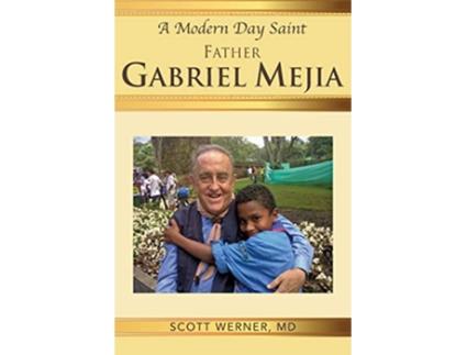 Livro A Modern Day Saint Father Gabriel Mejia de Scott Werner MD (Inglês)