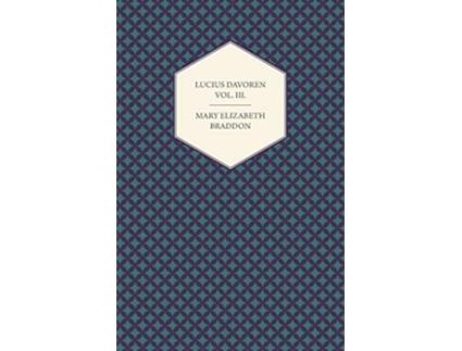 Livro Lucius Davoren Or Publicans and Sinners Vol III de Mary Elizabeth Braddon (Inglês)