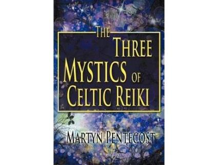 Livro The Three Mystics of Celtic Reiki The Practitioners Guide Celtic Reiki Mastery de Martyn Pentecost (Inglês)