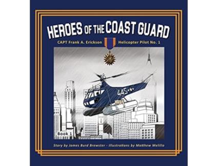 Livro Captain Frank A Erickson USCG Helicopter Pilot No 1 1 Heroes of the Coast Guard de James Burd Brewster (Inglês - Capa Dura)