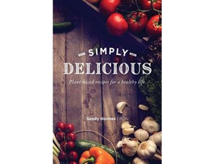 Livro Simply Delicious Plantbased recipes for a healthy life de Sandy Holmes (Inglês)