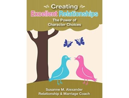 Livro Creating Excellent Relationships The Power of Character Choices de Susanne M Alexander (Inglês)