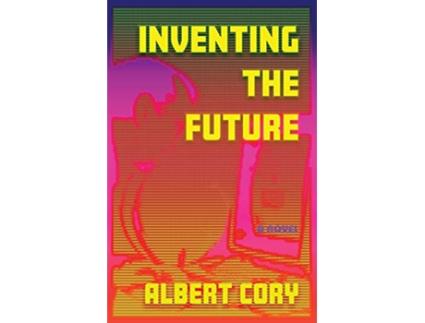 Livro Inventing the Future Silicon Valley From the Inside de Albert Cory (Inglês)