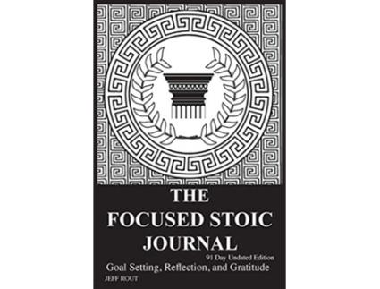 Livro The Focused Stoic Journal 91 Day Undated Edition Goal Setting Reflection and Gratitude de Jeff M Rout (Inglês)