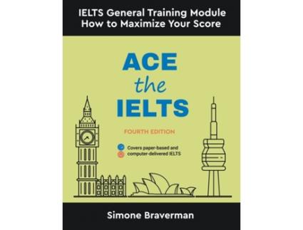 Livro Ace the IELTS IELTS General Module How to Maximize Your Score Fourth Edition de Simone Braverman (Inglês)