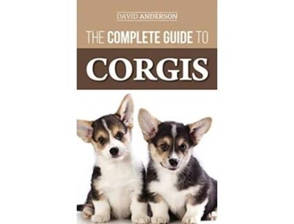 Livro The Complete Guide to Corgis Everything to Know About Both the Pembroke Welsh and Cardigan Welsh Corgi Dog Breeds de David Anderson (Inglês - Capa Dura)