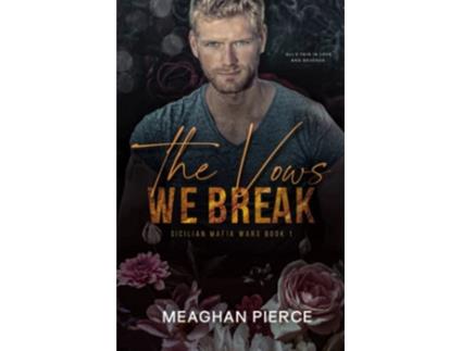 Livro The Vows We Break A Dark Mafia Romance Sicilian Mafia Wars Book 1 de Meaghan Pierce (Inglês)