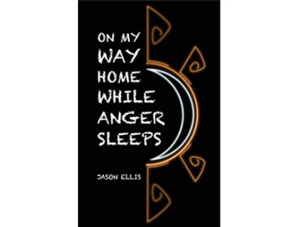 Livro On My Way Home While Anger Sleeps de Jason Ellis (Inglês)