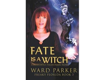 Livro Fate Is a Witch A humorous paranormal novel Freaky Florida de Ward Parker (Inglês)