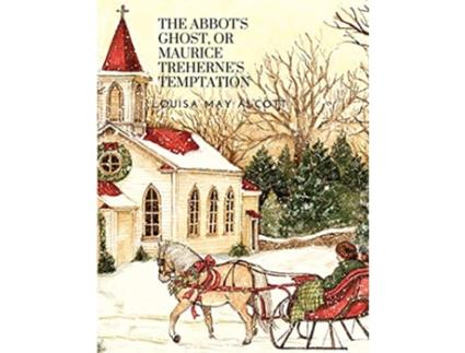 Livro The Abbots Ghost or Maurice Trehernes Temptation A Christmas Story de Louisa May Alcott (Inglês)