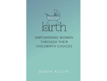 Livro Birth: Empowering Women through their Childbirth Choices Killik Sonia (Inglês)